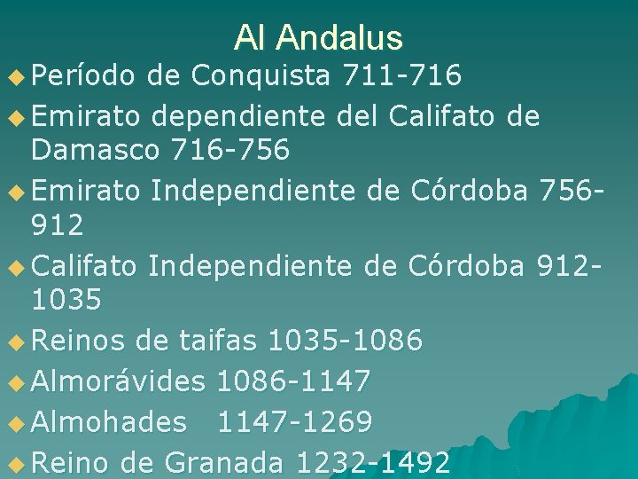 Al Andalus u Período de Conquista 711 -716 u Emirato dependiente del Califato de