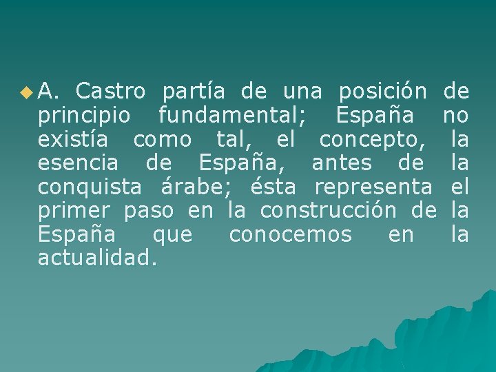 u A. Castro partía de una posición de principio fundamental; España no existía como