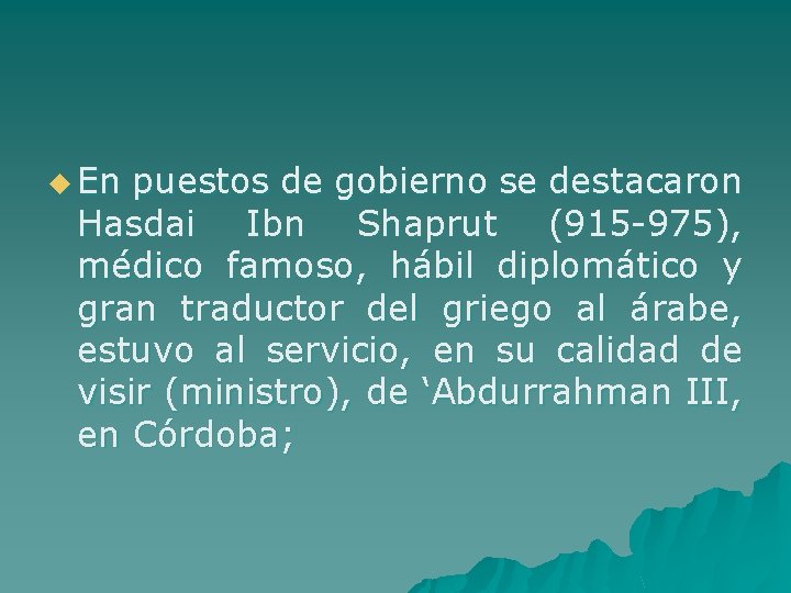 u En puestos de gobierno se destacaron Hasdai Ibn Shaprut (915 -975), médico famoso,