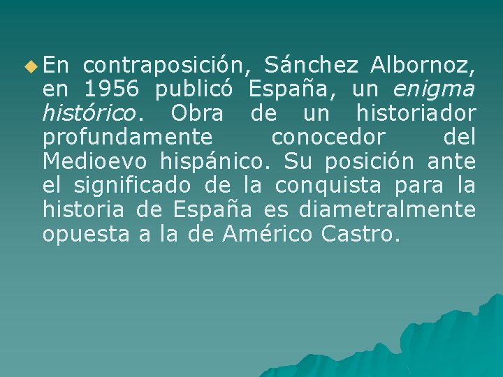 u En contraposición, Sánchez Albornoz, en 1956 publicó España, un enigma histórico. Obra de