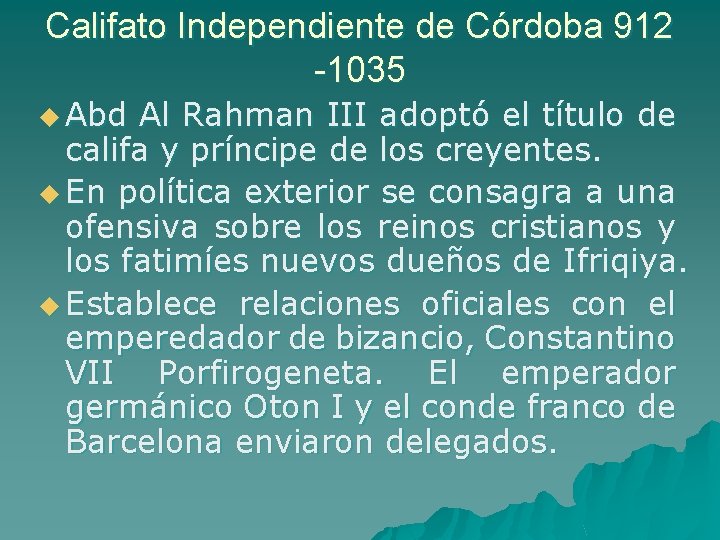 Califato Independiente de Córdoba 912 -1035 u Abd Al Rahman III adoptó el título