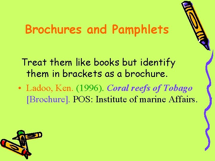 Brochures and Pamphlets Treat them like books but identify them in brackets as a