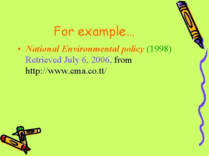 For example… • National Environmental policy (1998) Retrieved July 6, 2006, from http: //www.