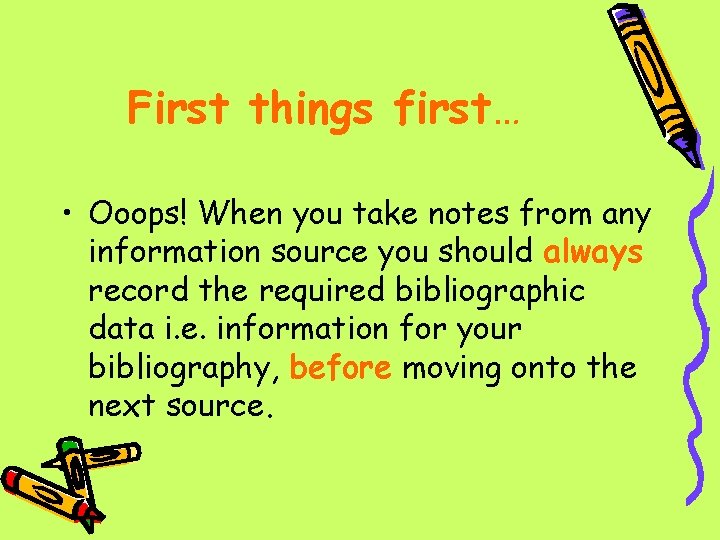 First things first… • Ooops! When you take notes from any information source you