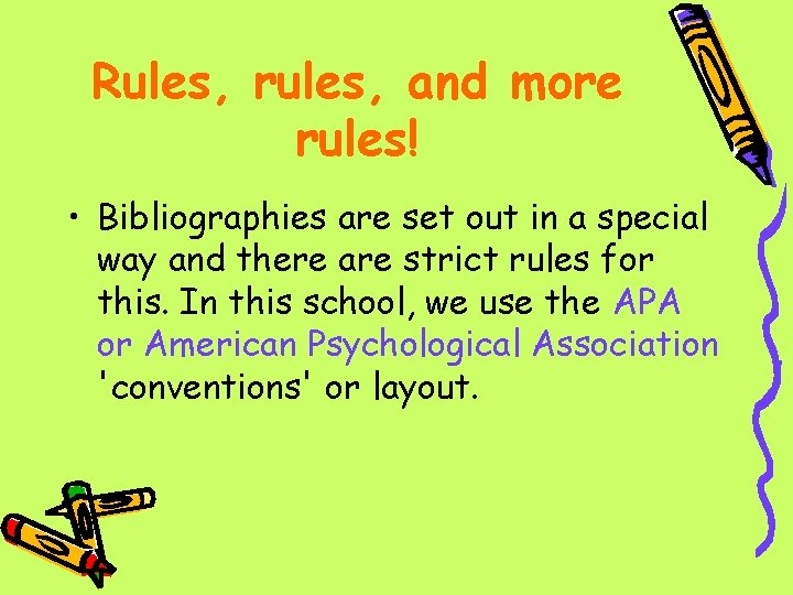 Rules, rules, and more rules! • Bibliographies are set out in a special way