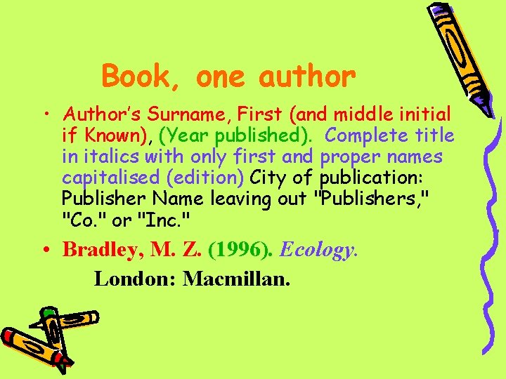 Book, one author • Author’s Surname, First (and middle initial if Known), (Year published).