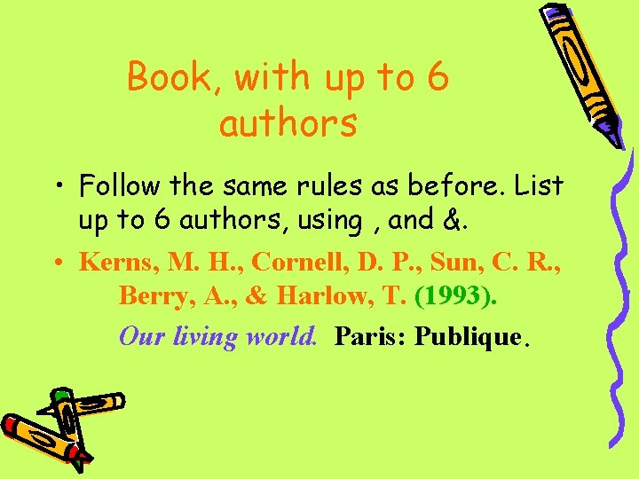 Book, with up to 6 authors • Follow the same rules as before. List