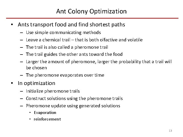 Ant Colony Optimization • Ants transport food and find shortest paths Use simple communicating
