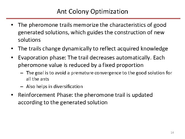Ant Colony Optimization • The pheromone trails memorize the characteristics of good generated solutions,