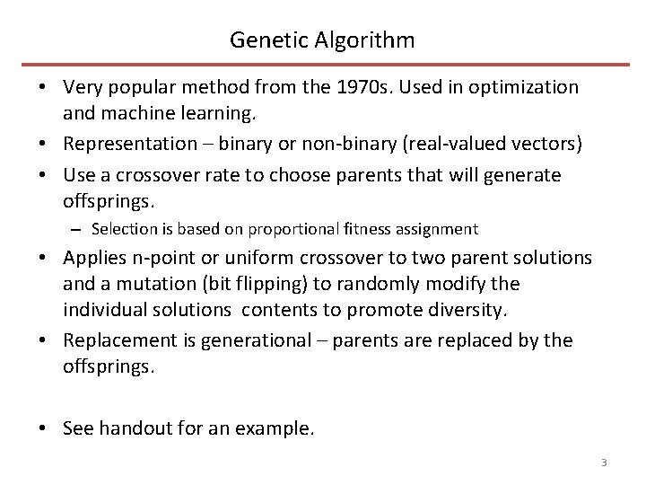 Genetic Algorithm • Very popular method from the 1970 s. Used in optimization and