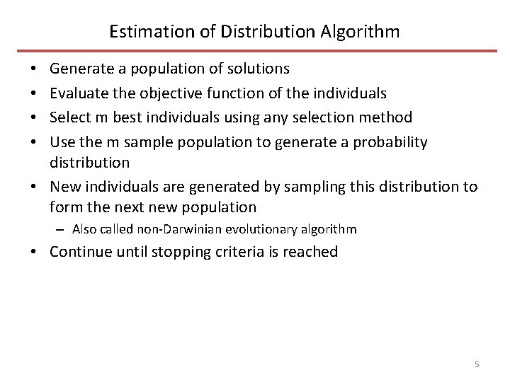 Estimation of Distribution Algorithm Generate a population of solutions Evaluate the objective function of