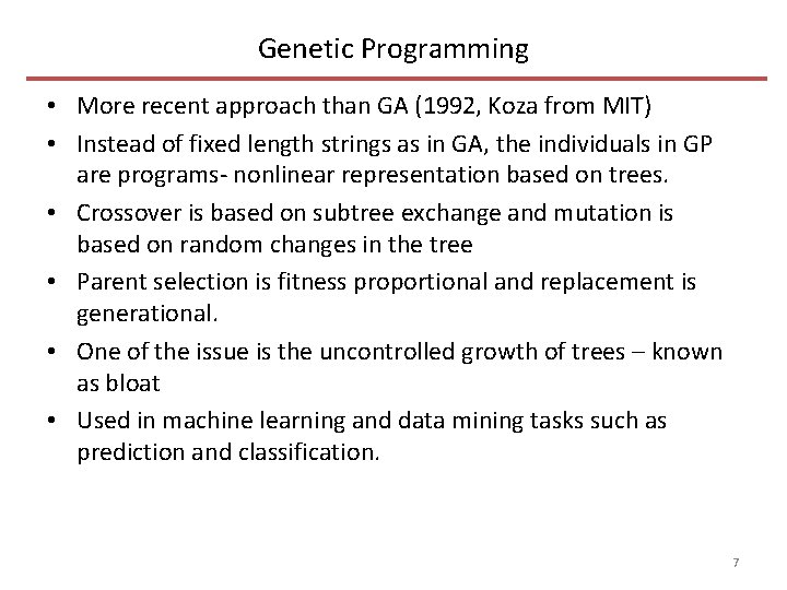 Genetic Programming • More recent approach than GA (1992, Koza from MIT) • Instead