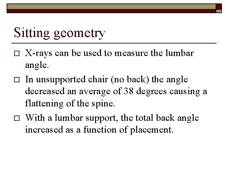 Sitting geometry o o o X-rays can be used to measure the lumbar angle.