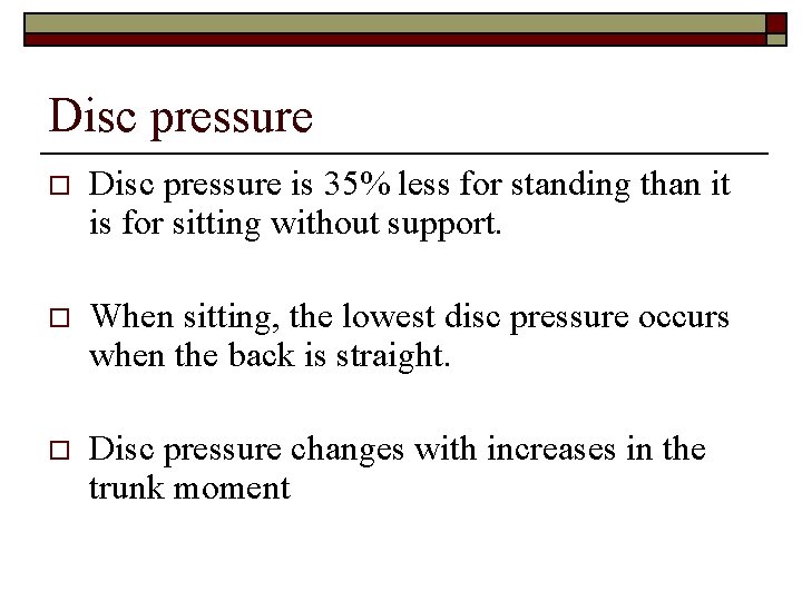 Disc pressure o Disc pressure is 35% less for standing than it is for