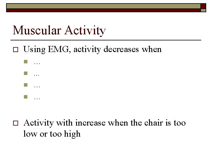 Muscular Activity o Using EMG, activity decreases when n n o …. . .