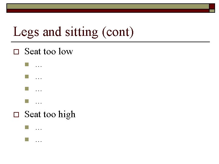 Legs and sitting (cont) o Seat too low n n o … … Seat