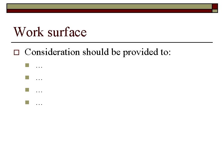 Work surface o Consideration should be provided to: n n … … 