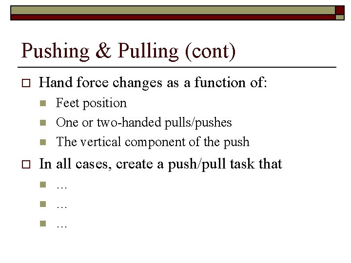 Pushing & Pulling (cont) o Hand force changes as a function of: n n