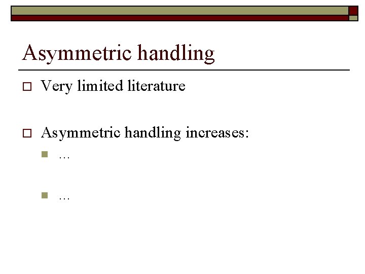 Asymmetric handling o Very limited literature o Asymmetric handling increases: n … 