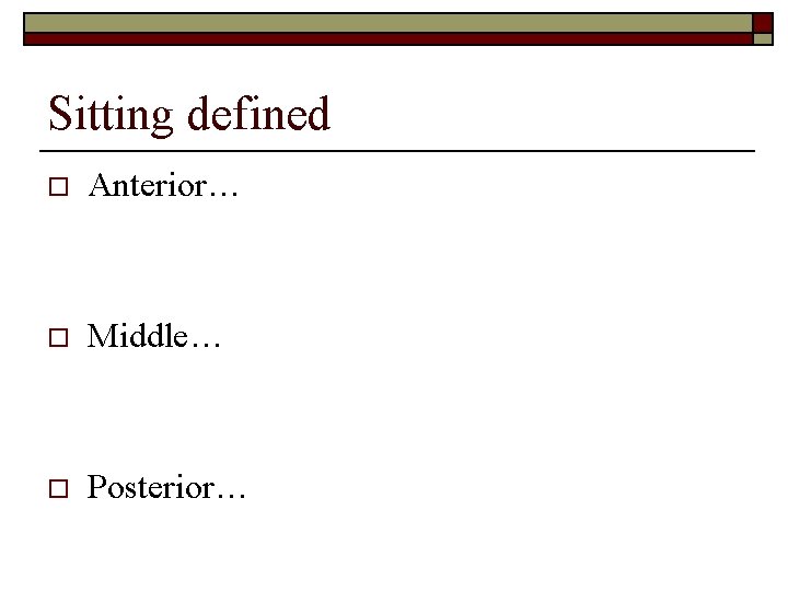 Sitting defined o Anterior… o Middle… o Posterior… 