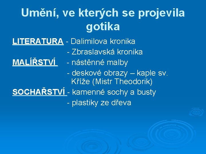 Umění, ve kterých se projevila gotika LITERATURA - Dalimilova kronika - Zbraslavská kronika MALÍŘSTVÍ