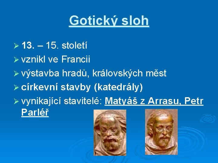 Gotický sloh Ø 13. – 15. století Ø vznikl ve Francii Ø výstavba hradů,