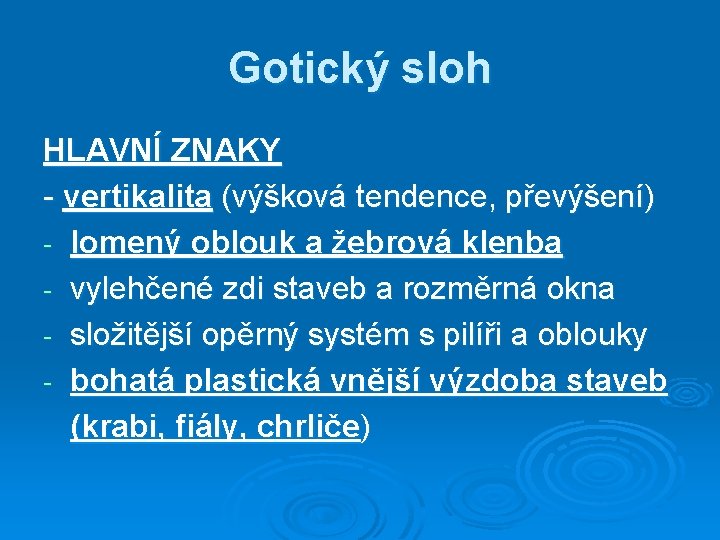 Gotický sloh HLAVNÍ ZNAKY - vertikalita (výšková tendence, převýšení) - lomený oblouk a žebrová