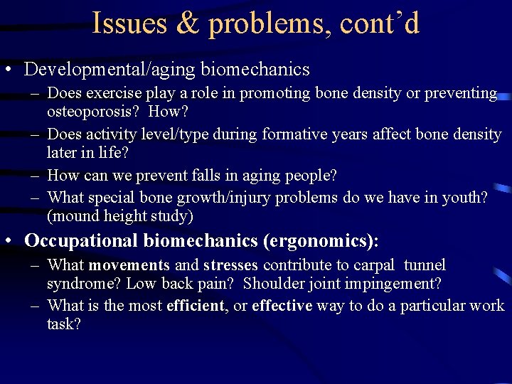 Issues & problems, cont’d • Developmental/aging biomechanics – Does exercise play a role in