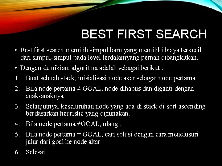 BEST FIRST SEARCH • Best first search memilih simpul baru yang memiliki biaya terkecil