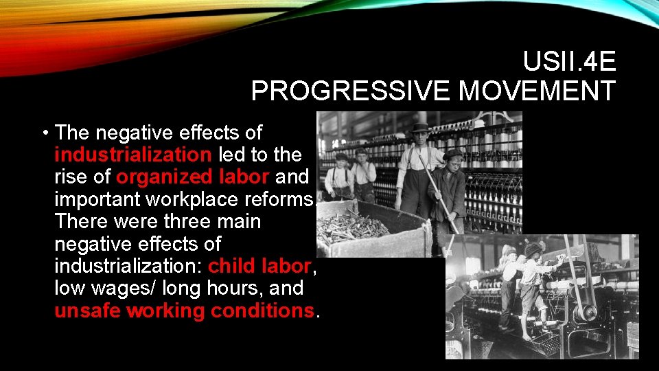 USII. 4 E PROGRESSIVE MOVEMENT • The negative effects of industrialization led to the