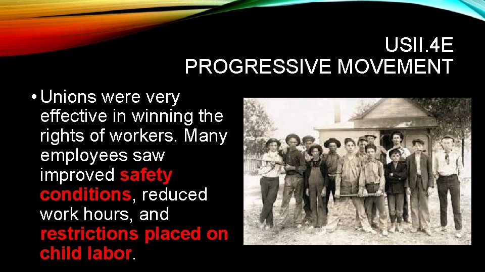 USII. 4 E PROGRESSIVE MOVEMENT • Unions were very effective in winning the rights