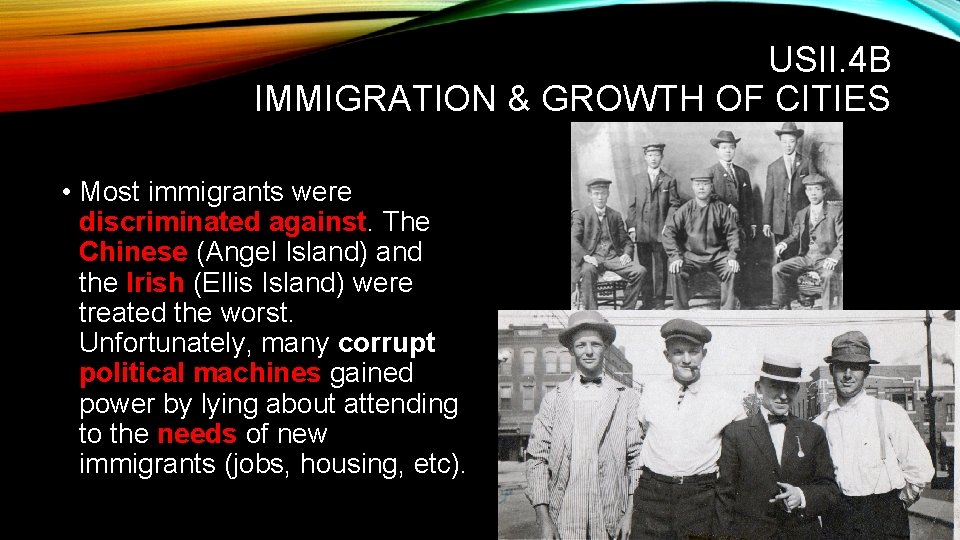 USII. 4 B IMMIGRATION & GROWTH OF CITIES • Most immigrants were discriminated against.