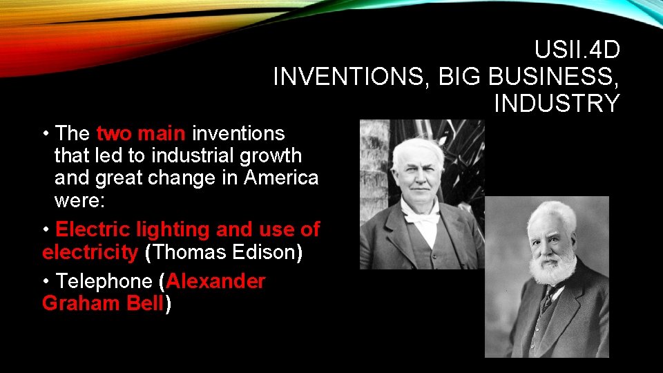 USII. 4 D INVENTIONS, BIG BUSINESS, INDUSTRY • The two main inventions that led