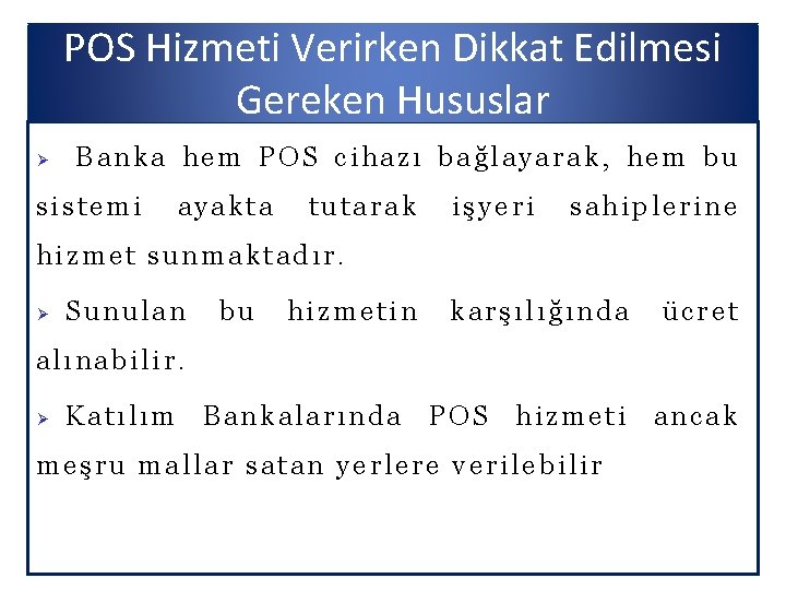 POS Hizmeti Verirken Dikkat Edilmesi Gereken Hususlar Ø Banka hem POS cihazı bağlayarak, hem
