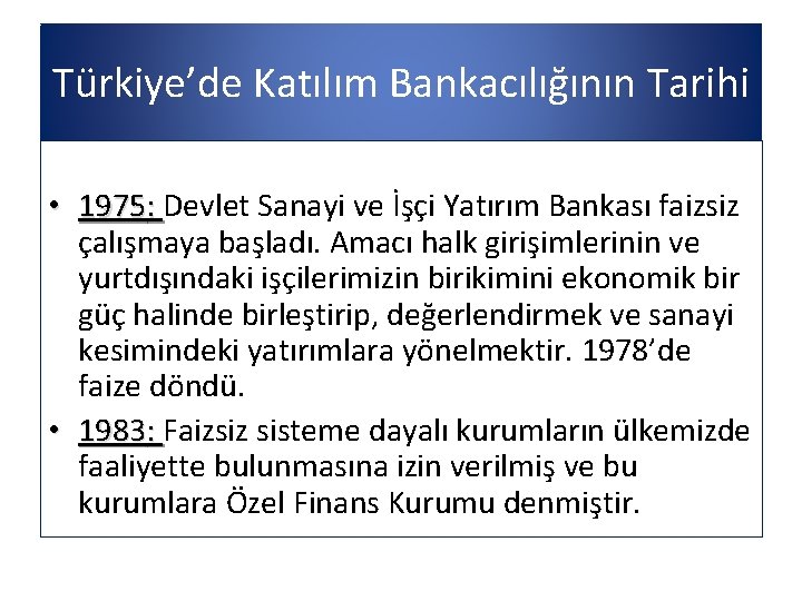 Türkiye’de Katılım Bankacılığının Tarihi • 1975: Devlet Sanayi ve İşçi Yatırım Bankası faizsiz çalışmaya