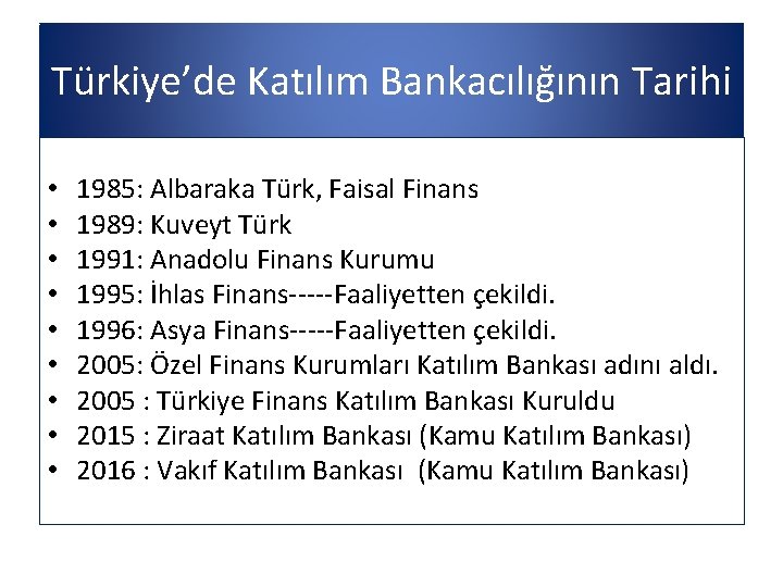Türkiye’de Katılım Bankacılığının Tarihi • • • 1985: Albaraka Türk, Faisal Finans 1989: Kuveyt