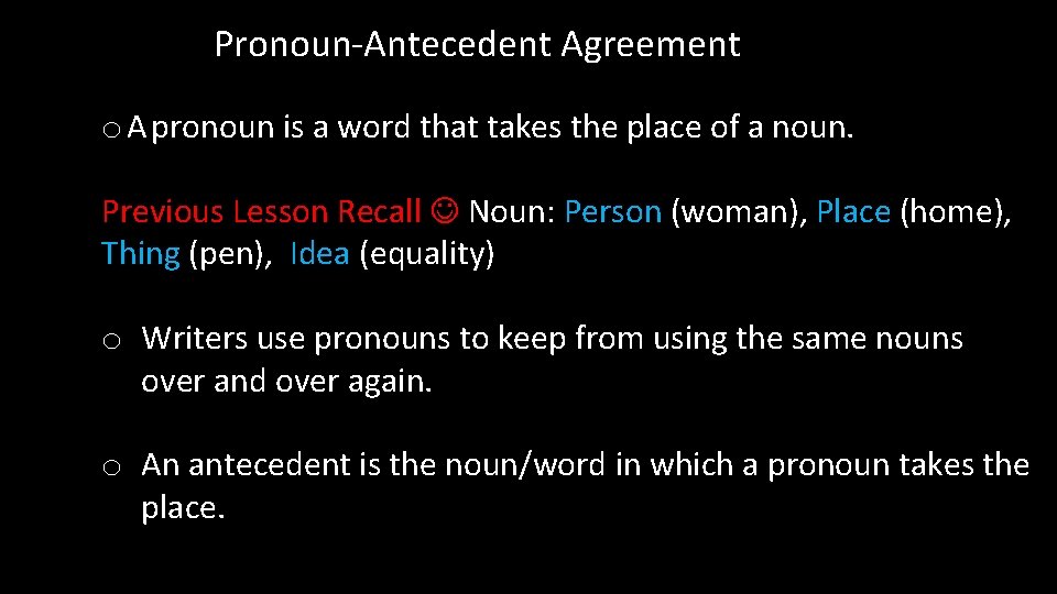 Pronoun-Antecedent Agreement o A pronoun is a word that takes the place of a