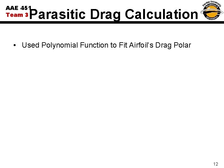 AAE 451 Team 3 Parasitic Drag Calculation • Used Polynomial Function to Fit Airfoil’s