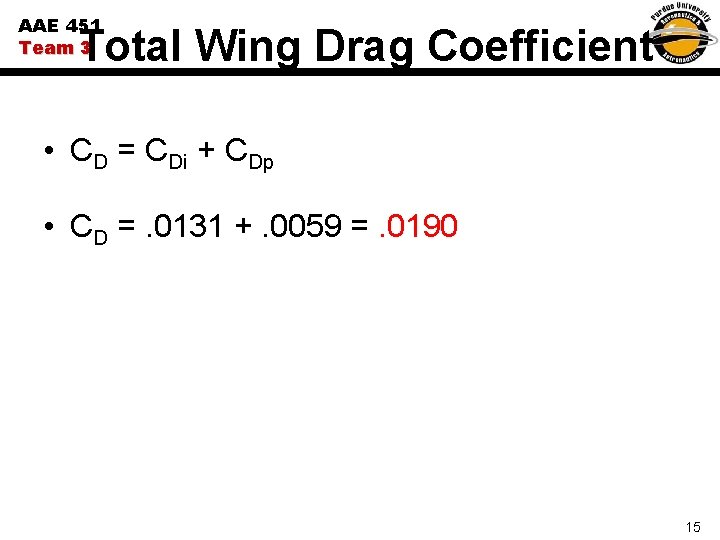 AAE 451 Team 3 Total Wing Drag Coefficient • CD = CDi + CDp