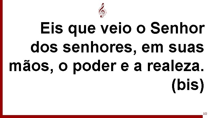 Eis que veio o Senhor dos senhores, em suas mãos, o poder e a