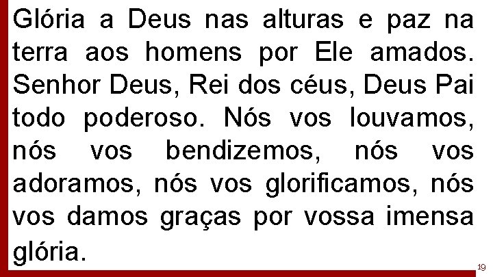 Glória a Deus nas alturas e paz na terra aos homens por Ele amados.