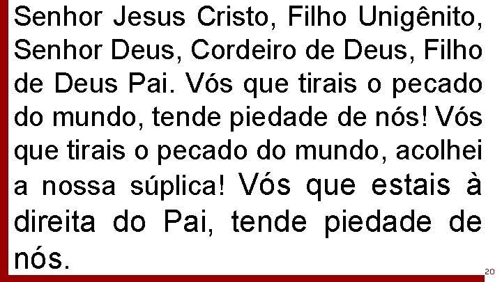 Senhor Jesus Cristo, Filho Unigênito, Senhor Deus, Cordeiro de Deus, Filho de Deus Pai.