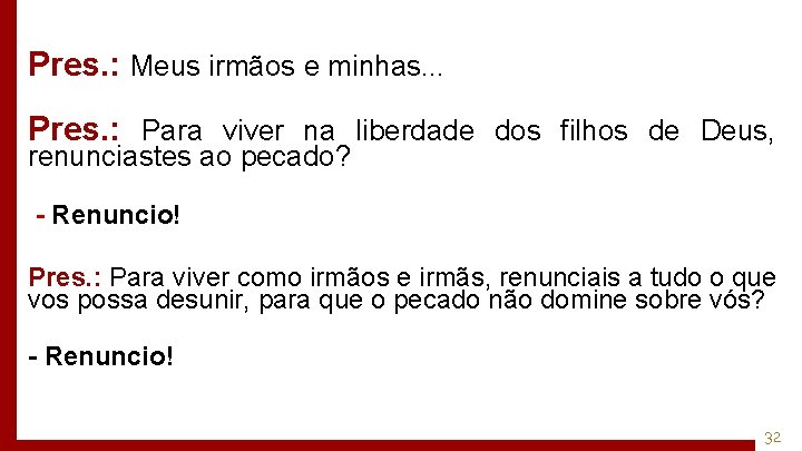Pres. : Meus irmãos e minhas. . . Pres. : Para viver na liberdade