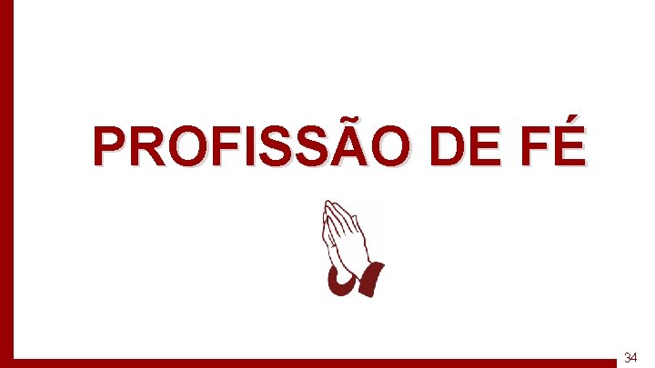 PROFISSÃO DE FÉ 34 