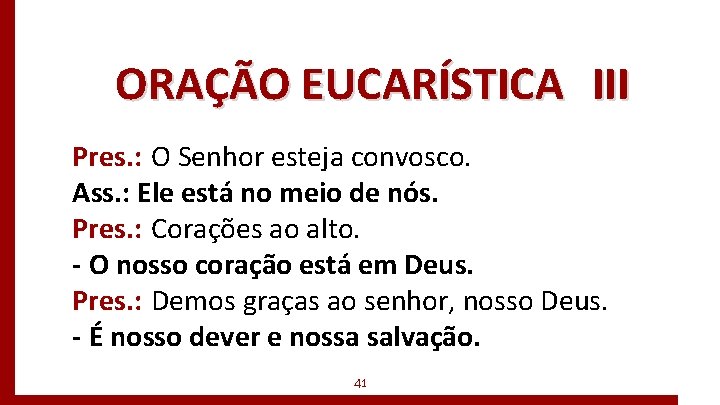 ORAÇÃO EUCARÍSTICA III Pres. : O Senhor esteja convosco. Ass. : Ele está no