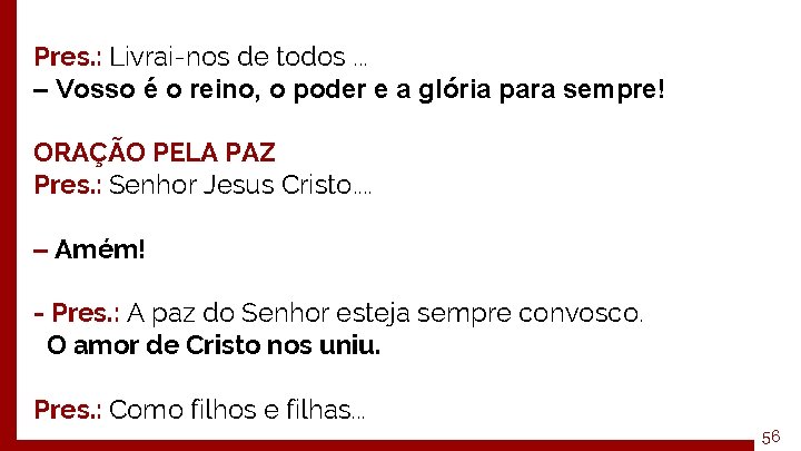 Pres. : Livrai-nos de todos. . . ‒ Vosso é o reino, o poder