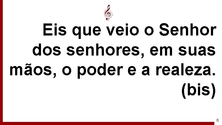 Eis que veio o Senhor dos senhores, em suas mãos, o poder e a