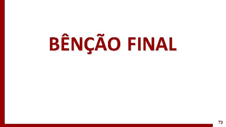 BÊNÇÃO FINAL 73 