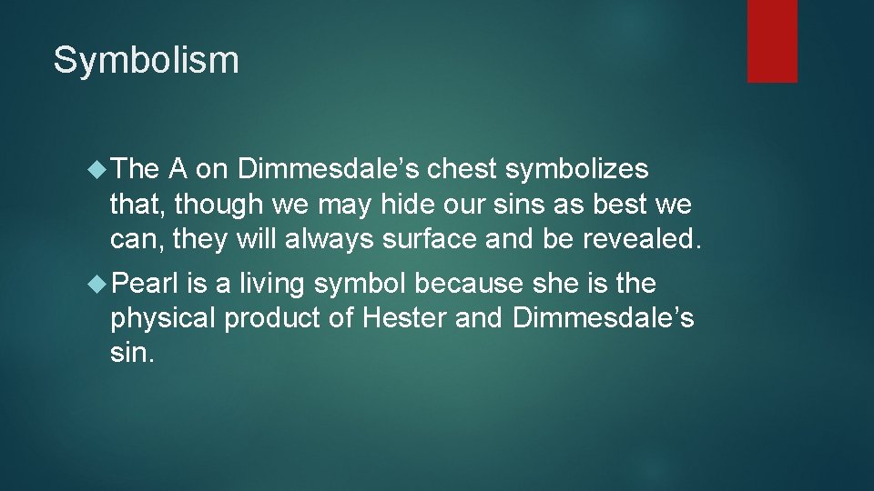 Symbolism The A on Dimmesdale’s chest symbolizes that, though we may hide our sins