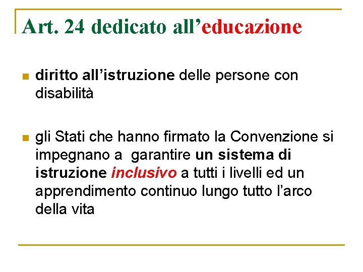 Art. 24 dedicato all’educazione n diritto all’istruzione delle persone con disabilità n gli Stati